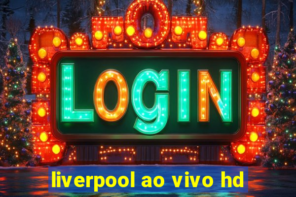 liverpool ao vivo hd